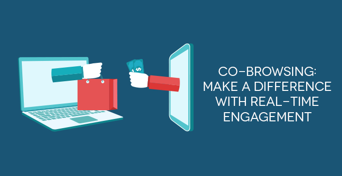 Co-browsing Make a Difference with Real-time Engagement