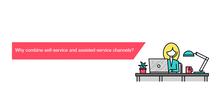 Why Combine Self-Service and Assisted-Service Channels?