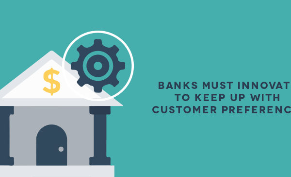 Banks-must-innovate-to-keep-up-with-customer-preferences