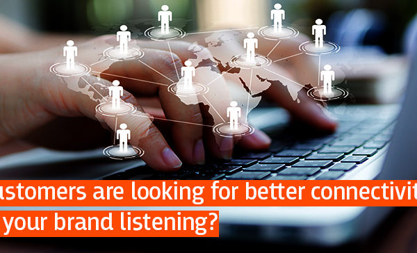 Customers-are-looking-for-better-connectivity,-is-your-brand-listening