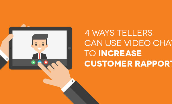 4-Ways-Tellers-Can-Use-Video Chat to Increase Customer Rapport